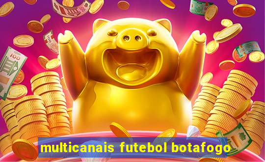 multicanais futebol botafogo